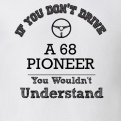 If You Dont Drive A 68 Pioneer You Wouldn?T Understand Faded Look T Sh