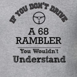 If You Dont Drive A 68 Rambler You Wouldn?T Understand Faded Look T Sh