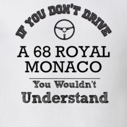 If You Dont Drive A 68 Royal Monaco You Wouldn?T Understand Faded Look