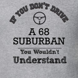 If You Dont Drive A 68 Suburban You Wouldn?T Understand Faded Look T S