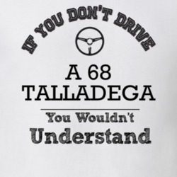 If You Dont Drive A 68 Talladega You Wouldn?T Understand Faded Look T 