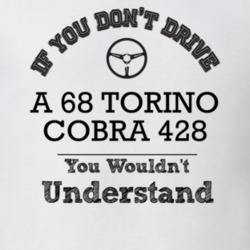 If You Dont Drive A 68 Torino Cobra 428 You Wouldn?T Understand Faded 