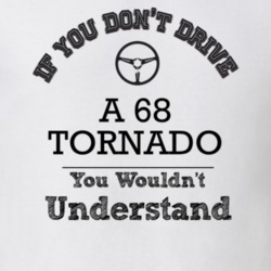 If You Dont Drive A 68 Tornado You Wouldn?T Understand Faded Look T Sh