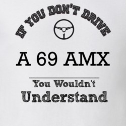 If You Dont Drive A 69 Amx You Wouldn?T Understand Faded Look T Shirt