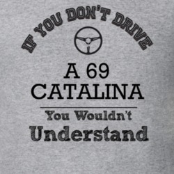 If You Dont Drive A 69 Catalina You Wouldn?T Understand Faded Look T S