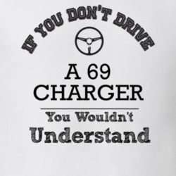 If You Dont Drive A 69 Charger You Wouldn?T Understand Faded Look T Sh
