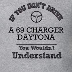 If You Dont Drive A 69 Charger Daytona You Wouldn?T Understand Faded L