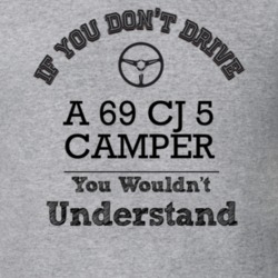 If You Dont Drive A 69 Cj 5 Camper You Wouldn?T Understand Faded Look 