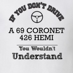 If You Dont Drive A 69 Coronet 426 Hemi You Wouldn?T Understand Faded 
