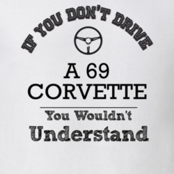 If You Dont Drive A 69 Corvette You Wouldn?T Understand Faded Look T S