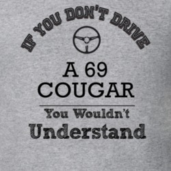 If You Dont Drive A 69 Cougar You Wouldn?T Understand Faded Look T Shi