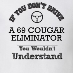 If You Dont Drive A 69 Cougar Eliminator You Wouldn?T Understand Faded