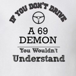 If You Dont Drive A 69 Demon You Wouldn?T Understand Faded Look T Shir