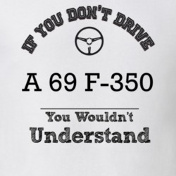 If You Dont Drive A 69 F-350 You Wouldn?T Understand Faded Look T Shir