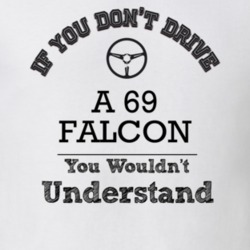 If You Dont Drive A 69 Falcon You Wouldn?T Understand Faded Look T Shi