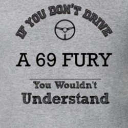 If You Dont Drive A 69 Fury You Wouldn?T Understand Faded Look T Shirt
