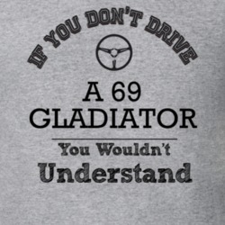 If You Dont Drive A 69 Gladiator You Wouldn?T Understand Faded Look T 