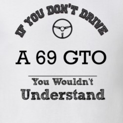 If You Dont Drive A 69 Gto You Wouldn?T Understand Faded Look T Shirt