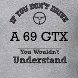 If You Dont Drive A 69 Gtx You Wouldn?T Understand Faded Look T Shirt