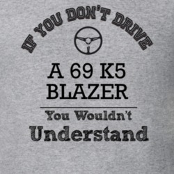 If You Dont Drive A 69 K5 Blazer You Wouldn?T Understand Faded Look T 