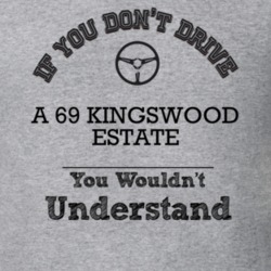 If You Dont Drive A 69 Kingswood Estate You Wouldn?T Understand Faded 
