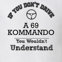 If You Dont Drive A 69 Kommando You Wouldn?T Understand Faded Look T S