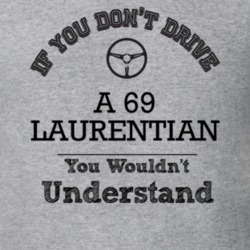 If You Dont Drive A 69 Laurentian You Wouldn?T Understand Faded Look T