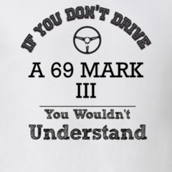If You Dont Drive A 69 Mark Iii You Wouldn?T Understand Faded Look T S