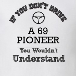 If You Dont Drive A 69 Pioneer You Wouldn?T Understand Faded Look T Sh
