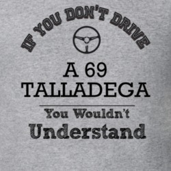 If You Dont Drive A 69 Talladega You Wouldn?T Understand Faded Look T 