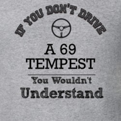 If You Dont Drive A 69 Tempest You Wouldn?T Understand Faded Look T Sh