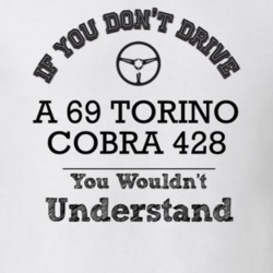 If You Dont Drive A 69 Torino Cobra 428 You Wouldn?T Understand Faded 