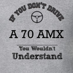 If You Dont Drive A 70 Amx You Wouldn?T Understand Faded Look T Shirt