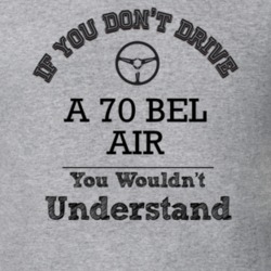 If You Dont Drive A 70 Bel Air You Wouldn?T Understand Faded Look T Sh