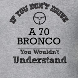 If You Dont Drive A 70 Bronco You Wouldn?T Understand Faded Look T Shi