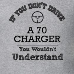If You Dont Drive A 70 Charger You Wouldn?T Understand Faded Look T Sh