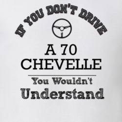 If You Dont Drive A 70 Chevelle You Wouldn?T Understand Faded Look T S