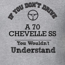 If You Dont Drive A 70 Chevelle Ss You Wouldn?T Understand Faded Look 