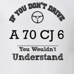 If You Dont Drive A 70 Cj 6 You Wouldn?T Understand Faded Look T Shirt