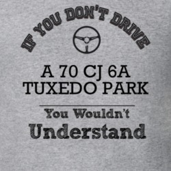 If You Dont Drive A 70 Cj 6A Tuxedo Park You Wouldn?T Understand Faded