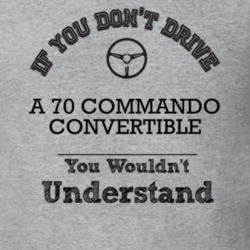 If You Dont Drive A 70 Commando Convertible You Wouldn?T Understand Fa