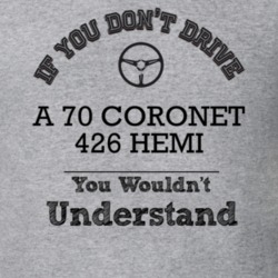 If You Dont Drive A 70 Coronet 426 Hemi You Wouldn?T Understand Faded 