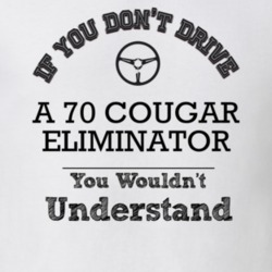 If You Dont Drive A 70 Cougar Eliminator You Wouldn?T Understand Faded
