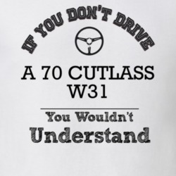 If You Dont Drive A 70 Cutlass W31 You Wouldn?T Understand Faded Look 