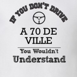 If You Dont Drive A 70 De Ville You Wouldn?T Understand Faded Look T S
