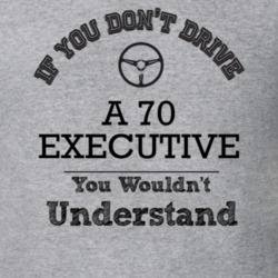 If You Dont Drive A 70 Executive You Wouldn?T Understand Faded Look T 