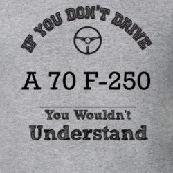 If You Dont Drive A 70 F-250 You Wouldn?T Understand Faded Look T Shir