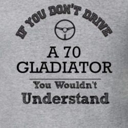 If You Dont Drive A 70 Gladiator You Wouldn?T Understand Faded Look T 