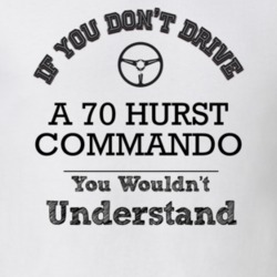 If You Dont Drive A 70 Hurst Commando You Wouldn?T Understand Faded Lo