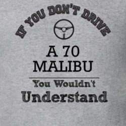 If You Dont Drive A 70 Malibu You Wouldn?T Understand Faded Look T Shi
